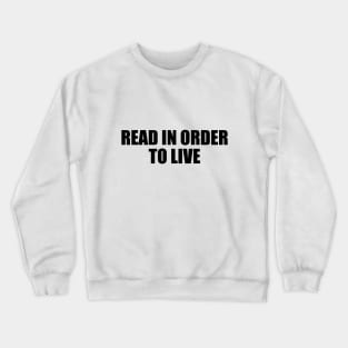 Read in order to live Crewneck Sweatshirt